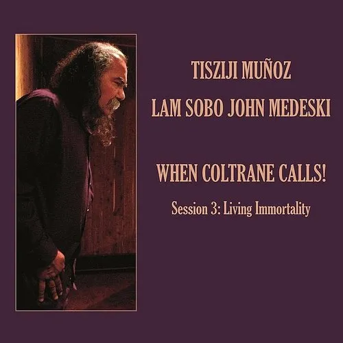 When Coltrane Calls! Session 3: Living Immortality