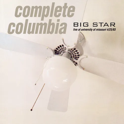 Big Star - Complete Columbia: Live at University of Missouri 4/25/93