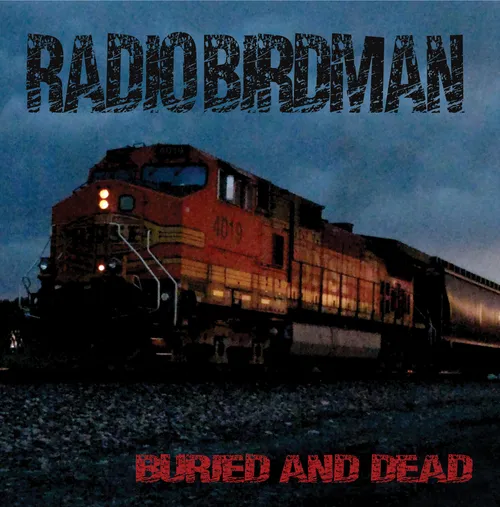 Radio Birdman - "Buried and Dead" / "Ballad of Dwight Fry"