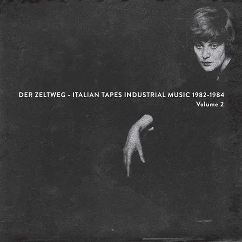 Der Zeltweg - Italian Tapes Industrial / Various - Der Zeltweg - Italian Tapes Industrial Music 1982-1984 Volume 2