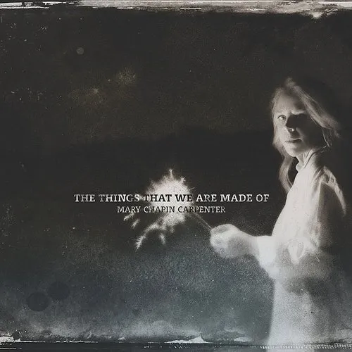 Mary Chapin Carpenter - Things That We Are Made of