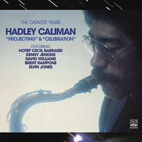 Hadley Caliman - The Catalyst Years. Hadley Caliman. "Projecting" &amp; "Celebration"