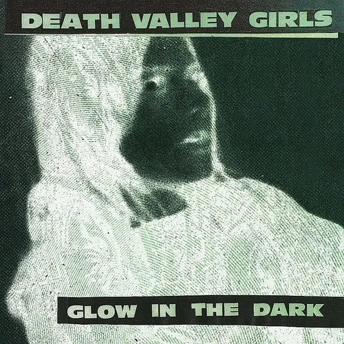 Death Valley Girls - Glow In The Dark [Digipak]