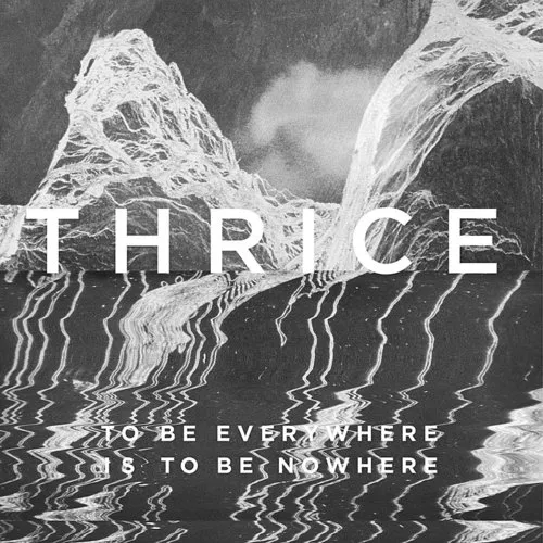 Thrice - To Be Everywhere Is To Be Nowhere [Vinyl]