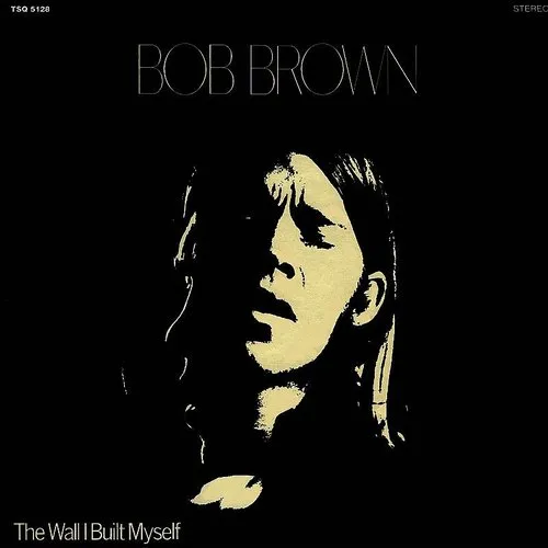 Bob Brown - The Wall I Built Myself vinyl record cover
