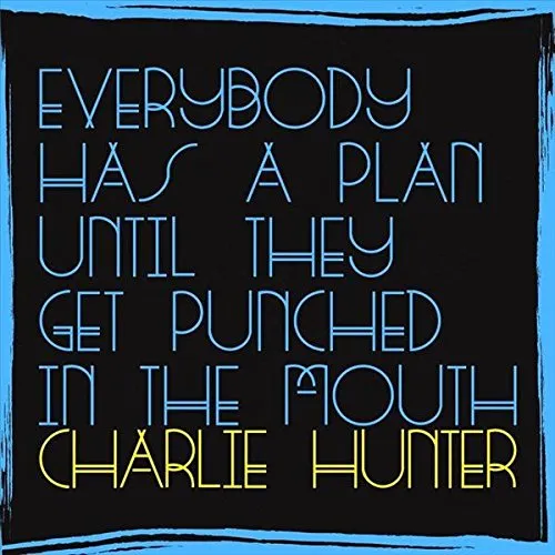 Everybody Has A Plan Until They Get Punched In The Mouth