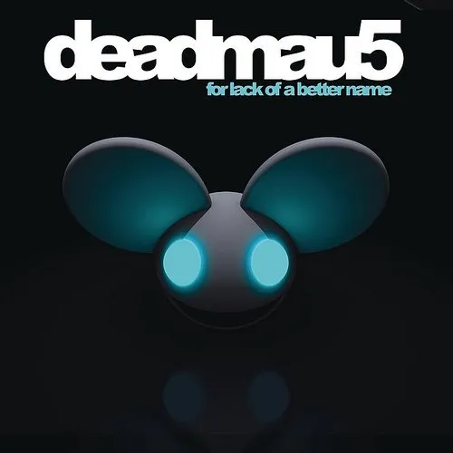 Deadmau5 - for lack of a better name