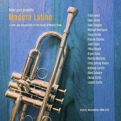 Madera Latino: A Latin Jazz Interpretation On The Music Of Woody Shaw