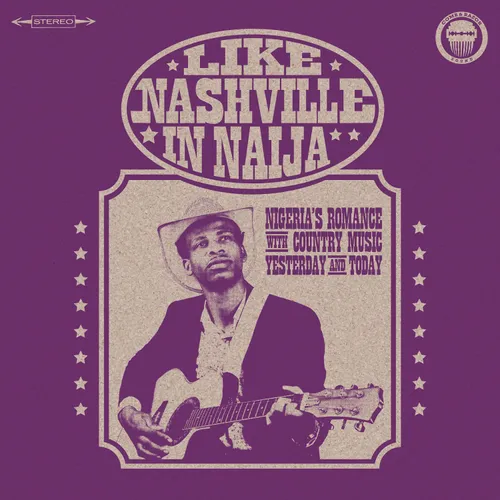 Various Artists - Like Nashville In Naija: Nigeria’s Romance with Country Music, Yesterday and Today