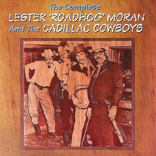 The Complete Lester \"Roadhog\" Moran and the Cadillac Cowboys