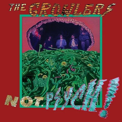 The Growlers - Not. Psych! [Import]