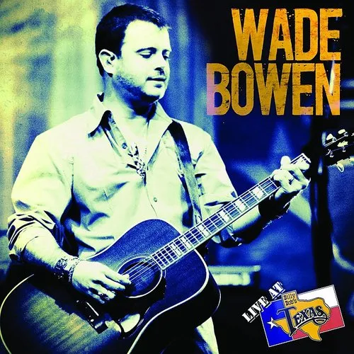 Wade Bowen - Live At Billy Bob's Texas