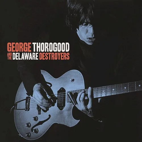 George Thorogood And The Delaware Destroyers - George Thorogood And The Delaware Destroyers [LP]