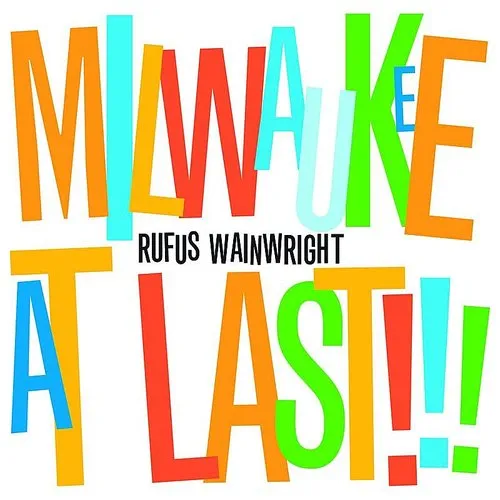 Rufus Wainwright - Milwaukee At Last!!!