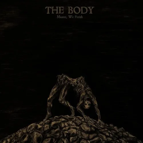 The Body - Master We Perish