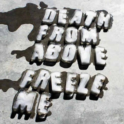 Death From Above 1979 - Freeze Me/Keep It Real Dumb