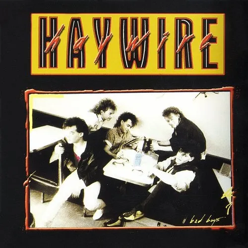 Haywire - Bad Boys (Can)