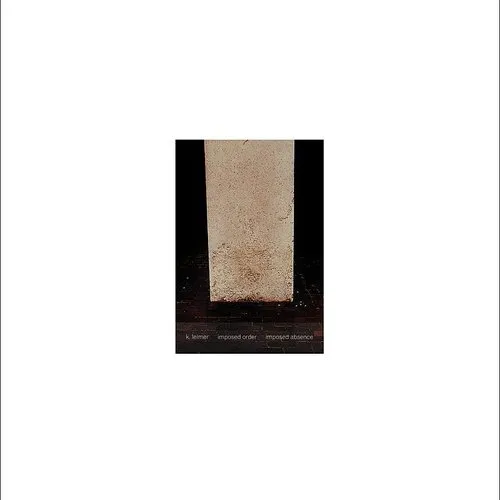 K Leimer - Imposed Order / Imposed Absence (Exp) vinyl record cover