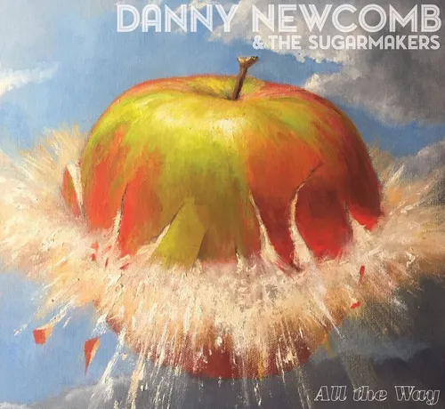 Danny Newcomb & The Sugarmakers - All The Way