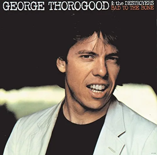 George Thorogood & The Destroyers - Bad To The Bone vinyl record cover