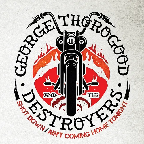 George Thorogood & The Destroyers - Shot Down/Ain't Coming Home 