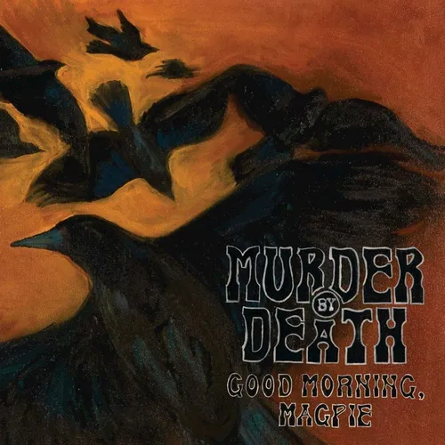 Murder By Death - Good Morning Magpie
