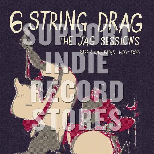 6 String Drag - The Jag Sessions (Rare & Unreleased 1996-1998) [RSD 2019]