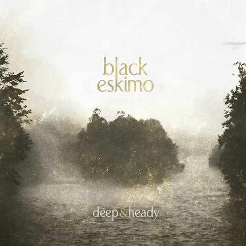 Black Eskimo - Deep & Heady