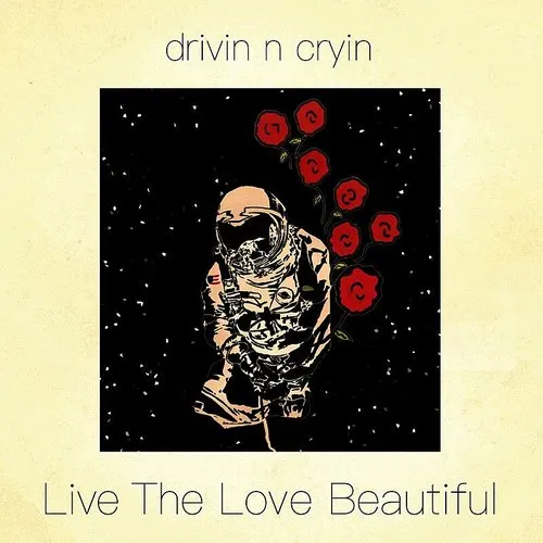 Drivin N Cryin - Live The Love Beautiful