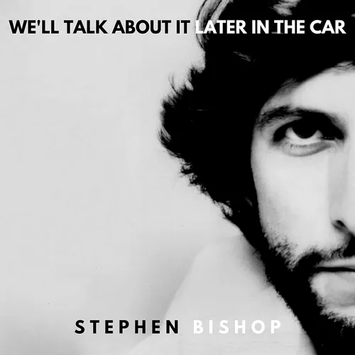 Stephen Bishop - We'll Talk About It Later In The Car vinyl record cover