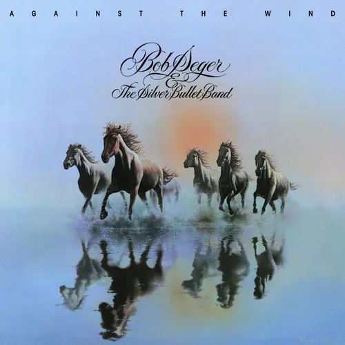 Bob Seger & The Silver Bullet Band - Against The Wind