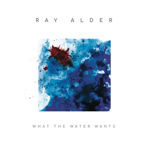 Ray Alder - What The Water Wants vinyl record cover
