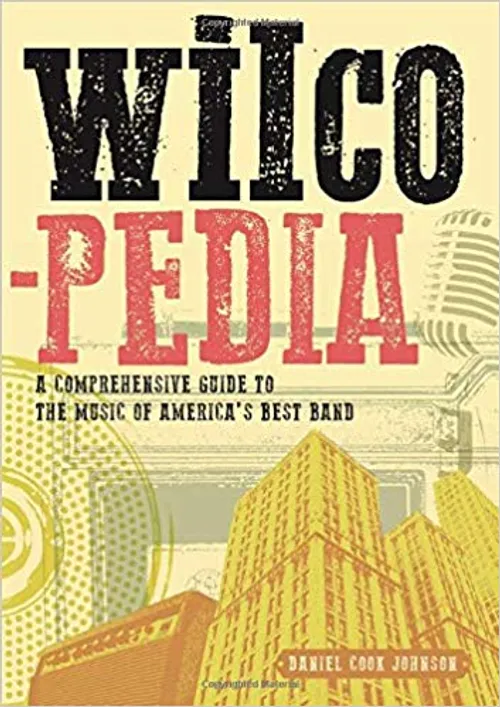Book - Wilcopedia: A Comprehensive Guide To The Music Of America's Best Band