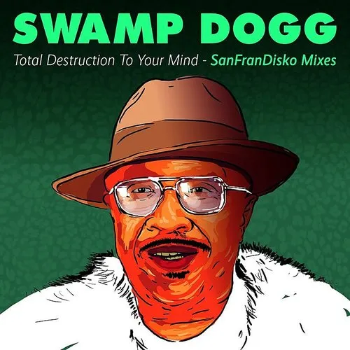 Swamp Dogg - Total Destruction To Your Mind - SanFranDisko Mixes