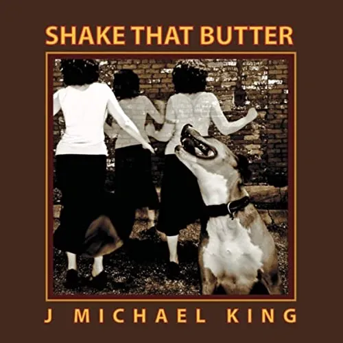  - J. Michael King - Shake That Butter