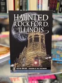Kathi Kresol - Haunted Rockford, Illinois Book