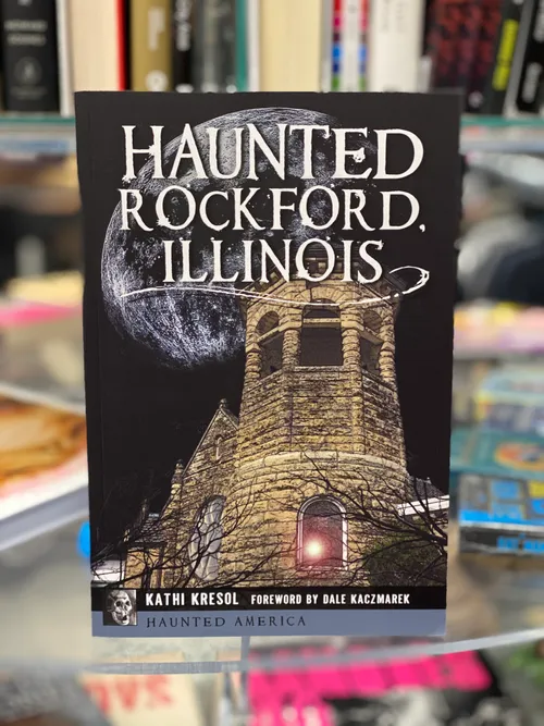 Kathi Kresol - Haunted Rockford, Illinois Book