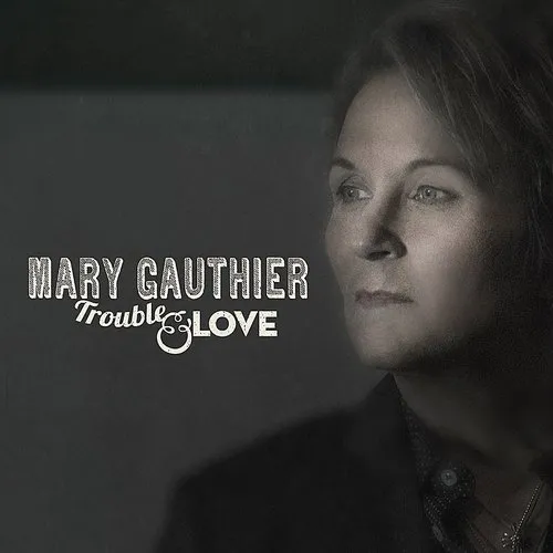 Mary Gauthier - Trouble & Love (Can)