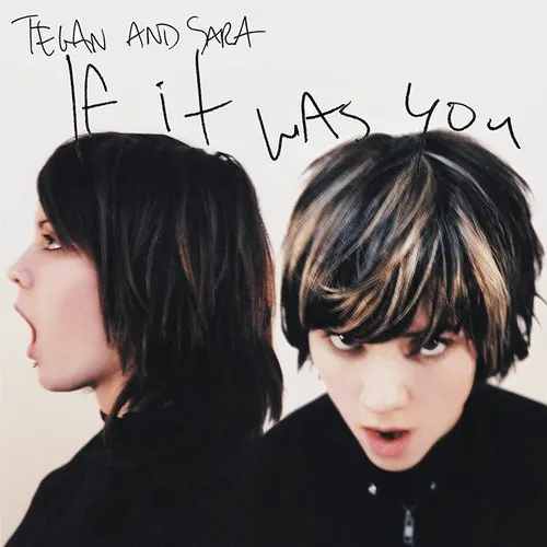 Tegan and Sara - If It Was You