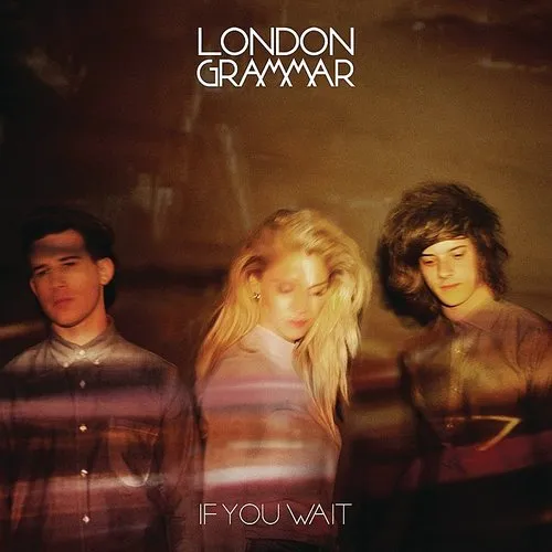 London Grammar - If You Wait [Deluxe]