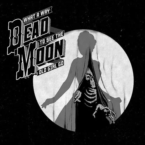 Dead Moon - What A Way To See The Old Girl Go vinyl record cover