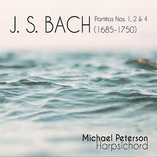 Michael Peterson - J.S. Bach Partitas 1, 2 & 4