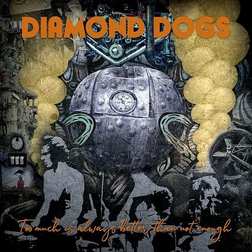 Diamond Dogs - Too Much Is Always Better Than Not Enough