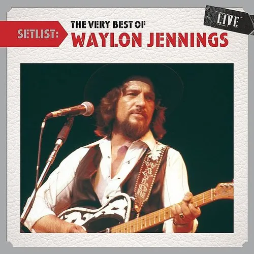 Setlist: The Very Best Of Waylon Jennings Live