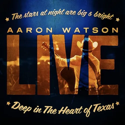Deep In The Heart Of Texas: Aaron Watson Live
