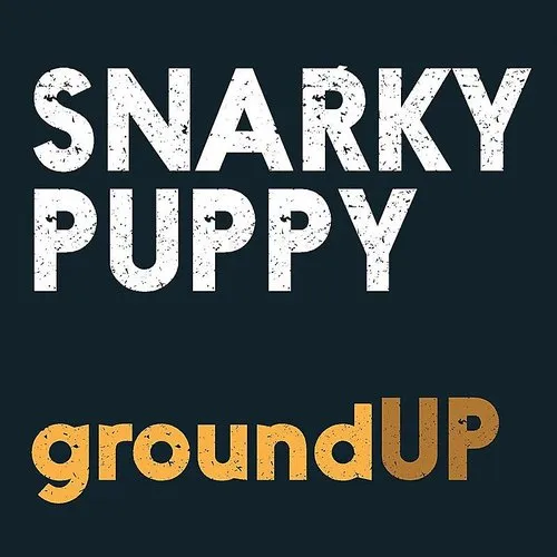 Snarky Puppy - Groundup