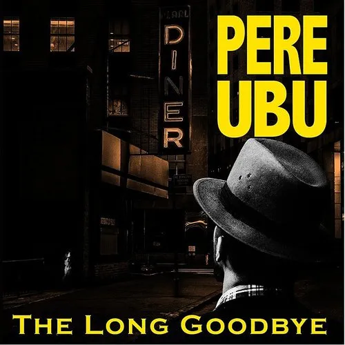 Pere Ubu - Long Goodbye