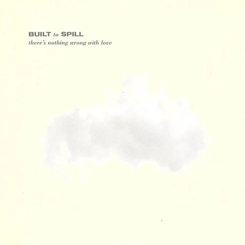 Built To Spill - There's Nothing Wrong With Love