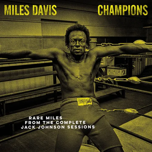 Miles Davis - CHAMPIONS - Rare Miles from the Complete Jack Johnson Sessions  [RSD Drops 2021]
