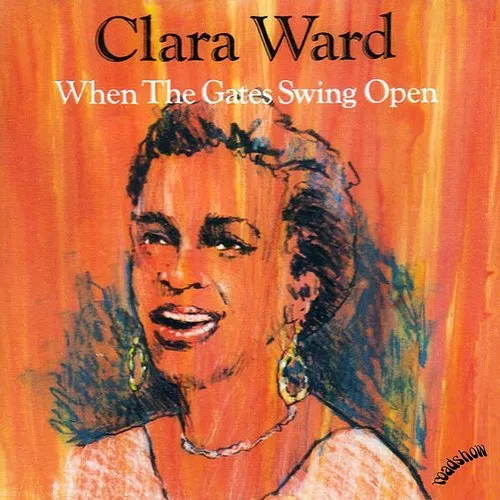 Clara Ward - When the Gates Swing Open